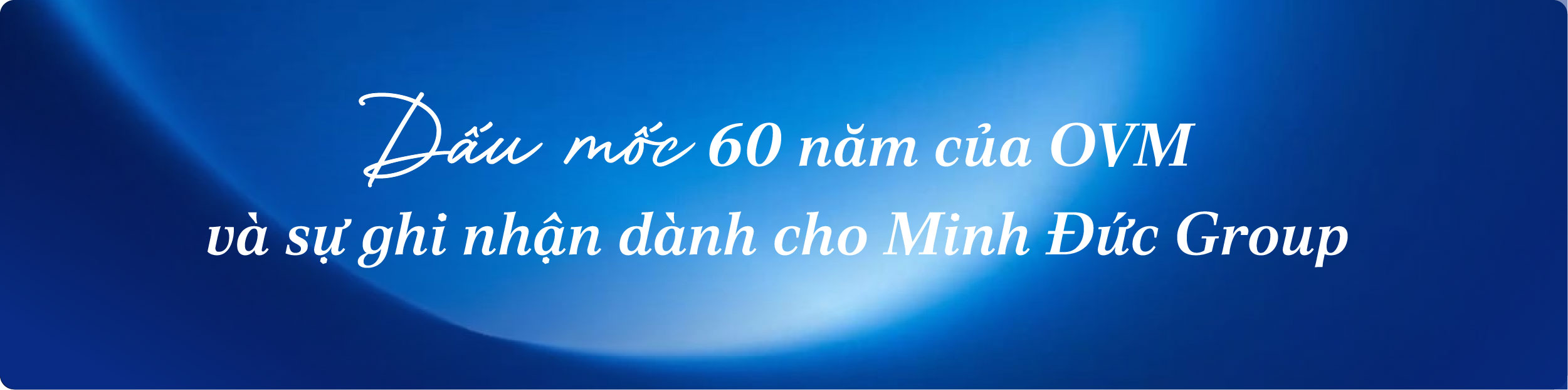 Minh Đức Group được OVM vinh danh Đối tác toàn cầu xuất sắc nhân dịp kỷ niệm 60 năm thành lập OVM