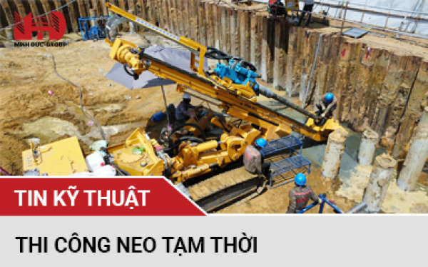 quy trình thi công neo tạm thời tại minh đức quy trình thi công neo tạm thời